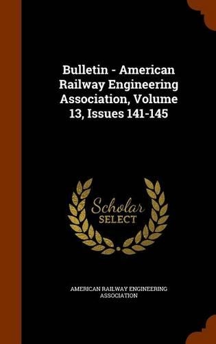 Bulletin - American Railway Engineering Association, Volume 13, Issues 141-145