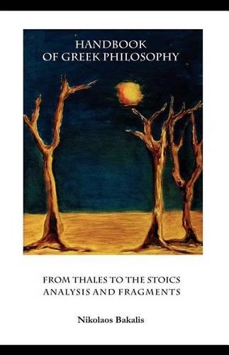 Handbook of Greek Philosophy: From Thales to the Stoics Analysis and Fragments