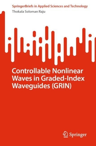 Controllable Nonlinear Waves in Graded-Index Waveguides (GRIN): (SpringerBriefs in Applied Sciences and Technology)