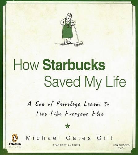 How Starbucks Saved My Life: A Son of Privilege Learns to Live Like Everyone Else