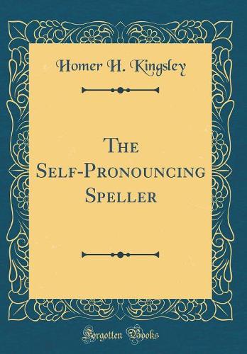The Self-Pronouncing Speller (Classic Reprint)