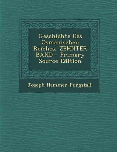Geschichte Des Osmanischen Reiches, Zehnter Band - Primary Source Edition