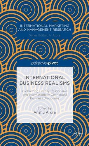 International Business Realisms: Globalizing Locally Responsive and Internationally Connected Business Disciplines