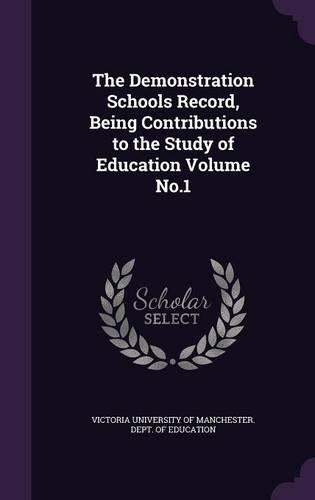 The Demonstration Schools Record, Being Contributions to the Study of Education Volume No.1