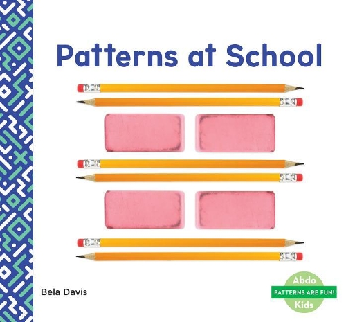 Patterns at School: (Patterns Are Fun!)