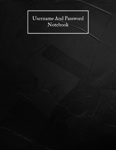 Username And Password Notebook: A-Z Website Password Journal/password Organizer Notebooks, size 8.5" X 11", page 200 Pages