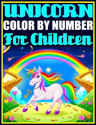Unicorn Color By Number For Children: Unicorn Coloring Books For Children