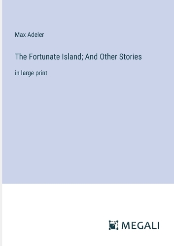 The Fortunate Island; And Other Stories: in large print