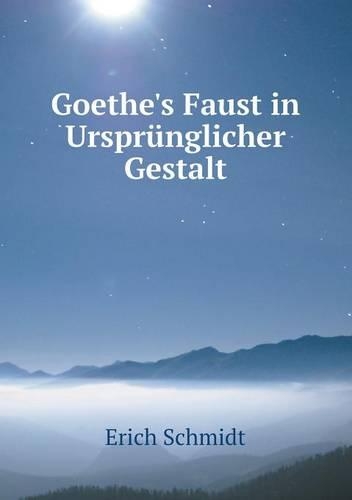 Goethe's Faust in Ursprünglicher Gestalt