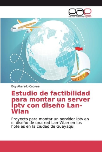 Estudio de factibilidad para montar un server iptv con diseño Lan-Wlan