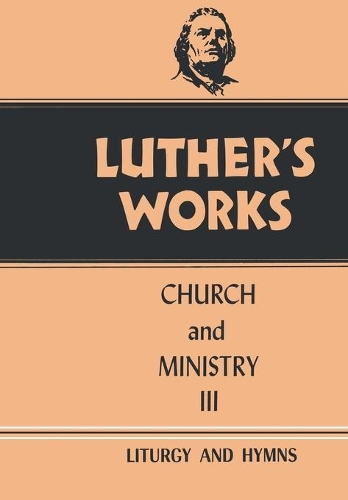 Luther's Works, Volume 41: Church and Ministry III(Luther's Works)
