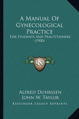 A Manual Of Gynecological Practice: For Students And Practitioners (1900)