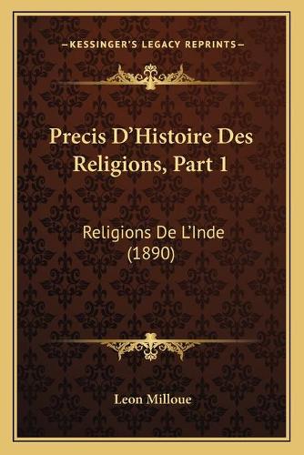 Precis D'Histoire Des Religions, Part 1: Religions De L'Inde (1890)
