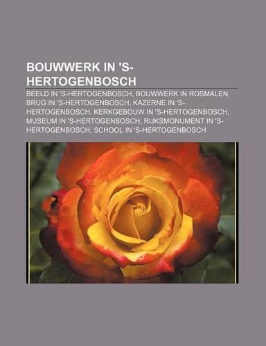Bouwwerk in 's-Hertogenbosch: Beeld in 's-Hertogenbosch, Bouwwerk in Rosmalen, Brug in 's-Hertogenbosch, Kazerne in 's-Hertogenbosch