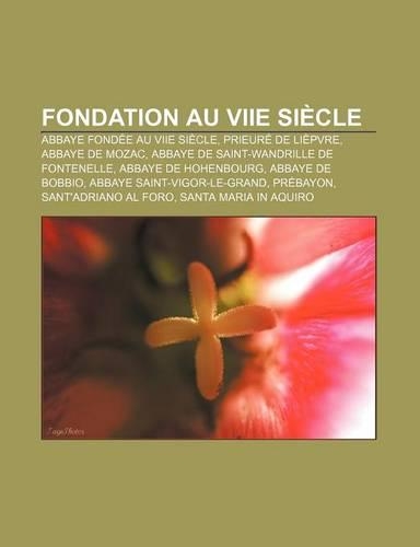 Fondation Au Viie Siecle: Abbaye Fondee Au Viie Siecle, Prieure de Liepvre, Abbaye de Mozac, Abbaye de Saint-Wandrille de Fontenelle