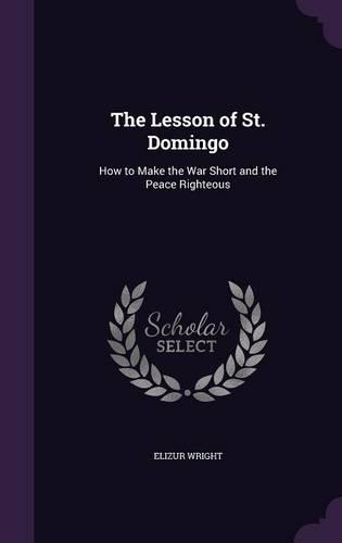 The Lesson of St. Domingo: How to Make the War Short and the Peace Righteous
