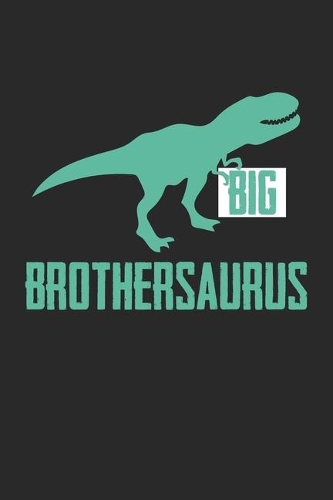 Big Brothersaurus: Big Brother Announcement Dinosaur Notebook 6x9 Inches 120 lined pages for notes Notebook 6x9 Inches - 120 lined pages for notes, drawings, formulas 