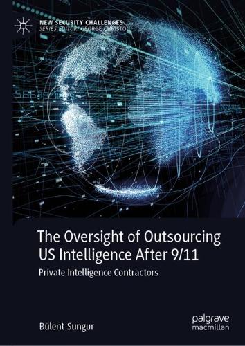The Oversight of Outsourcing US Intelligence After 9/11: Private Intelligence Contractors(New Security Challenges)