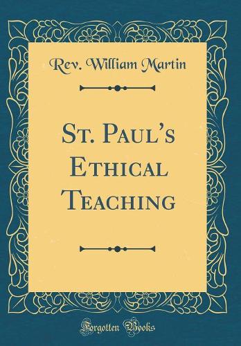 St. Paul's Ethical Teaching (Classic Reprint)