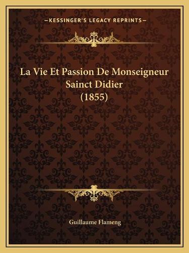 La Vie Et Passion De Monseigneur Sainct Didier (1855)