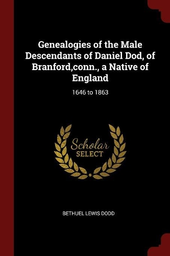 Genealogies of the Male Descendants of Daniel Dod, of Branford, Conn., a Native of England