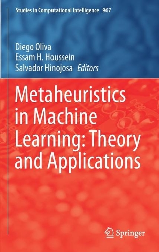Metaheuristics in Machine Learning: Theory and Applications: (967 Studies in Computational Intelligence)