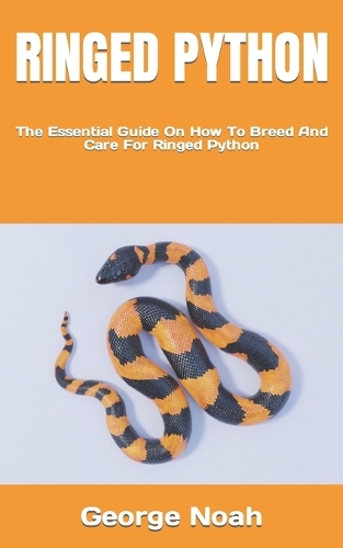 Ringed Python: The Essential Guide On How To Breed And Care For Ringed Python