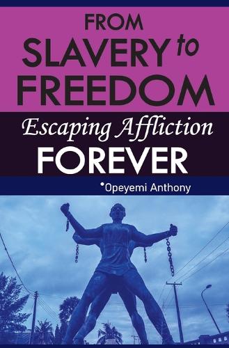 From Slavery to Freedom: Escaping Affliction Forever.