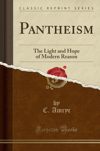 Pantheism: The Light and Hope of Modern Reason (Classic Reprint)