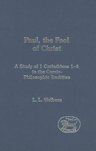 Paul, the Fool of Christ: A Study of 1 Corinthians 1-4 in the Comic-philosophic Tradition(The Library of New Testament Studies)