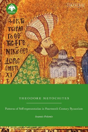 Theodore Metochites: Patterns of Self-Representation in Fourteenth-Century Byzantium(New Directions in Byzantine Studies)
