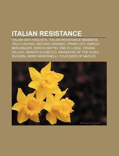 Italian Resistance: Italian Anti-Fascists, Italian Resistance Members, Italo Calvino, Antonio Gramsci, Primo Levi, Enrico Berlinguer