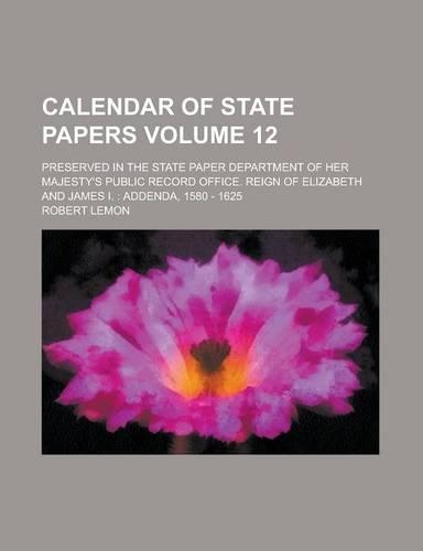 Calendar of State Papers; Preserved in the State Paper Department of Her Majesty's Public Record Office. Reign of Elizabeth and James I.: Addenda, 158