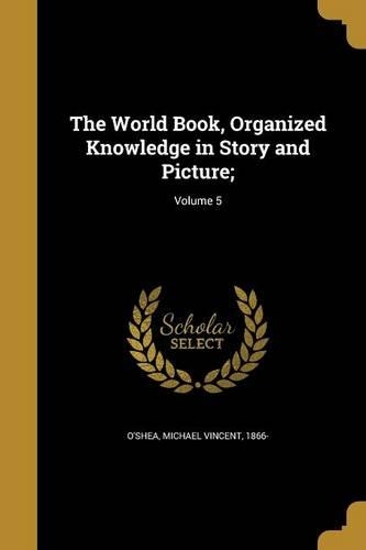 The World Book, Organized Knowledge in Story and Picture;; Volume 5