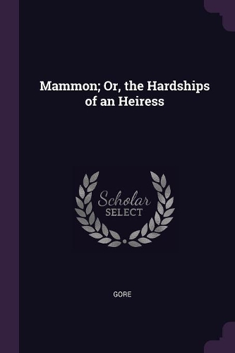 Mammon; Or, the Hardships of an Heiress