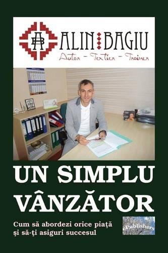 Un Simplu Vanzator: Cum Sa Abordezi Orice Piata Si Sa-Ti Asiguri Succesul