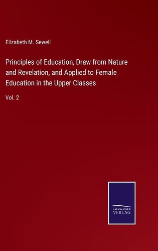 Principles of Education, Draw from Nature and Revelation, and Applied to Female Education in the Upper Classes: Vol. 2