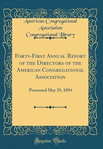Forty-First Annual Report of the Directors of the American Congregational Association: Presented May 29, 1894 (Classic Reprint)