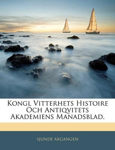 Kongl Vitterhets Histoire Och Antiqvitets Akademiens Manadsblad.