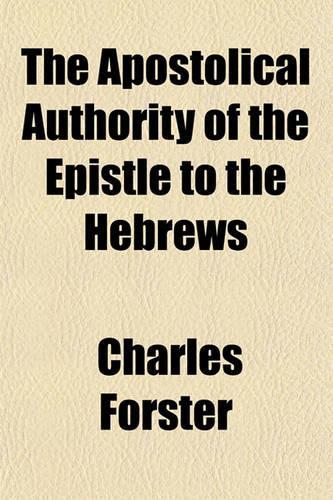 The Apostolical Authority of the Epistle to the Hebrews