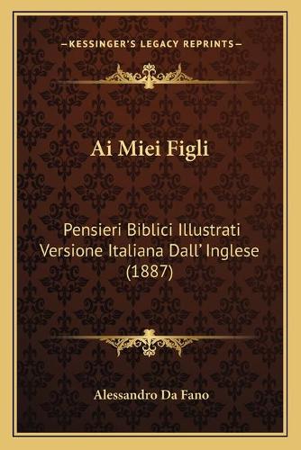 Ai Miei Figli: Pensieri Biblici Illustrati Versione Italiana Dall' Inglese (1887)