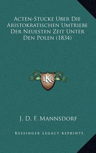 Acten-Stucke Uber Die Aristokratischen Umtriebe Der Neuesten Zeit Unter Den Polen (1834)