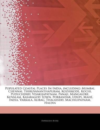 Articles on Populated Coastal Places in India, Including: Mumbai, Chennai, Thiruvananthapuram, Kozhikode, Kochi, Puducherry, Visakhapatnam, Panaji, Mangalore, Kovalam, Kasaragod Town, Porbandar, Udupi, Mah 