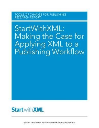 Startwithxml: Making the Case for Applying XML to a Publishing Workflow