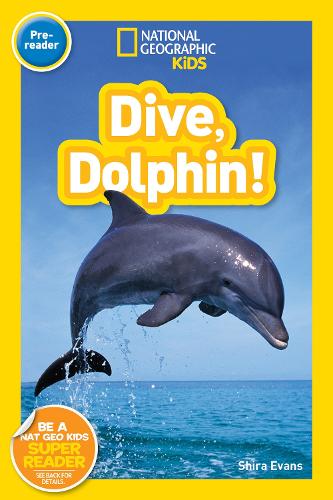 Dive, Dolphin! (National Geographic Kids Readers, Pre-Reader): (National Geographic Kids Readers)