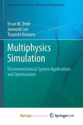 Multiphysics Simulation: Electromechanical System Applications and Optimization