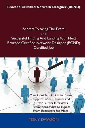 Brocade Certified Network Designer (Bcnd) Secrets to Acing the Exam and Successful Finding and Landing Your Next Brocade Certified Network Designer (B