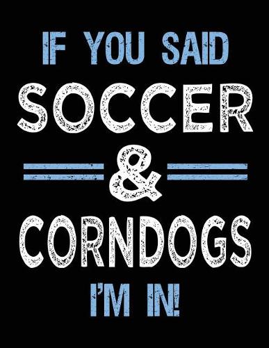 If You Said Soccer & Corndogs I'm In