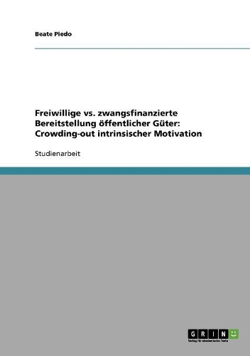 Freiwillige vs. zwangsfinanzierte Bereitstellung öffentlicher Güter: Crowding-out intrinsischer Motivation