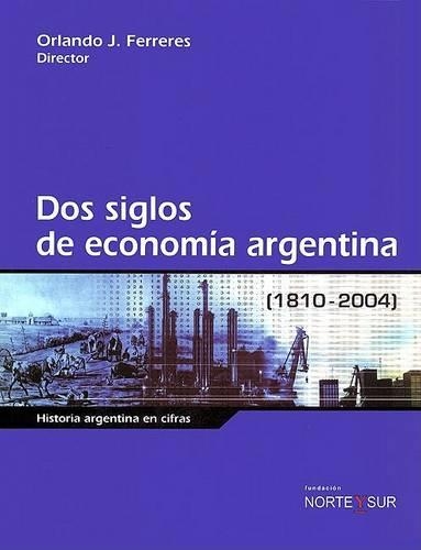DOS Siglos de Economia Argentina 1810-2004